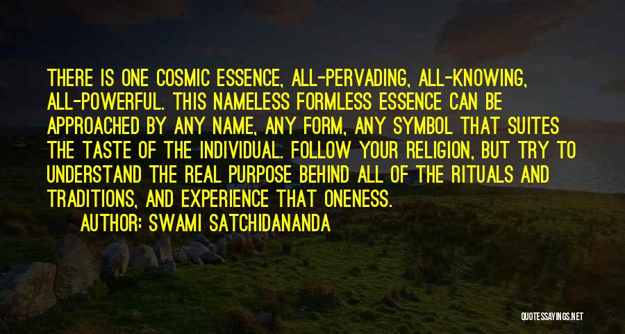 Swami Satchidananda Quotes: There Is One Cosmic Essence, All-pervading, All-knowing, All-powerful. This Nameless Formless Essence Can Be Approached By Any Name, Any Form,