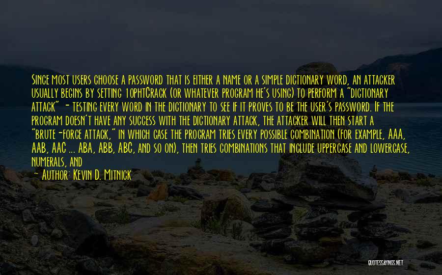 Kevin D. Mitnick Quotes: Since Most Users Choose A Password That Is Either A Name Or A Simple Dictionary Word, An Attacker Usually Begins