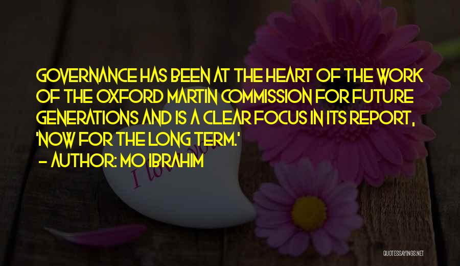 Mo Ibrahim Quotes: Governance Has Been At The Heart Of The Work Of The Oxford Martin Commission For Future Generations And Is A