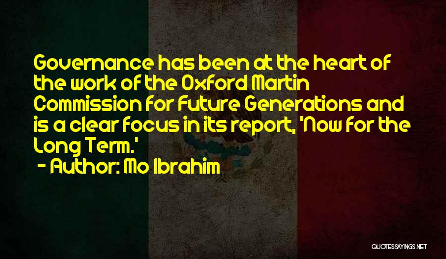 Mo Ibrahim Quotes: Governance Has Been At The Heart Of The Work Of The Oxford Martin Commission For Future Generations And Is A