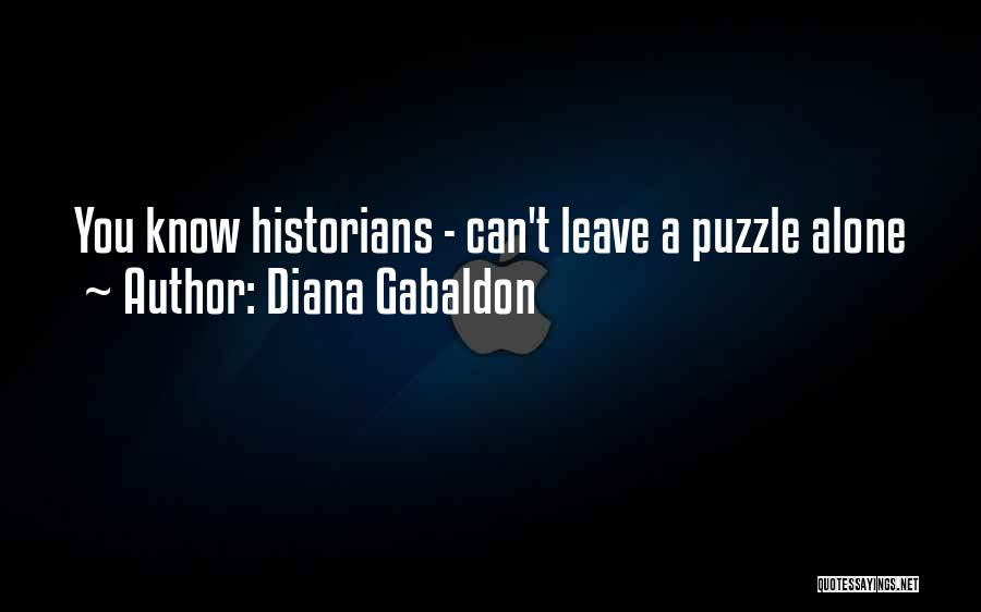 Diana Gabaldon Quotes: You Know Historians - Can't Leave A Puzzle Alone