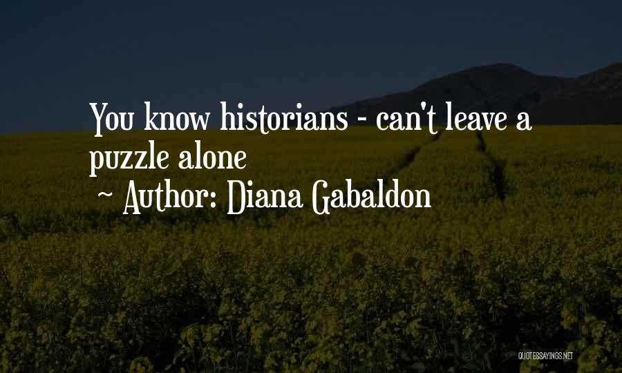 Diana Gabaldon Quotes: You Know Historians - Can't Leave A Puzzle Alone