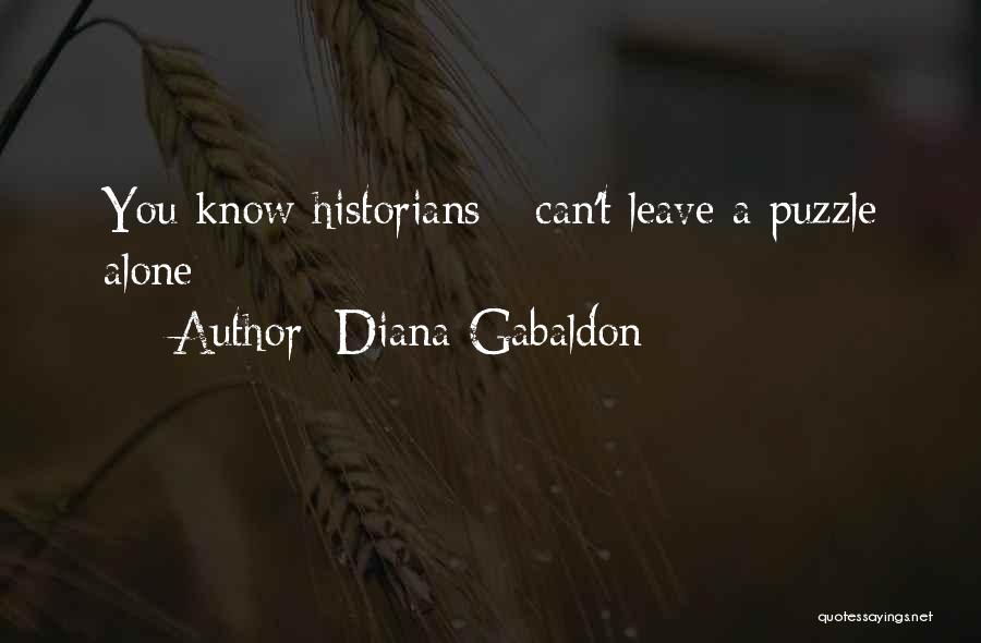 Diana Gabaldon Quotes: You Know Historians - Can't Leave A Puzzle Alone