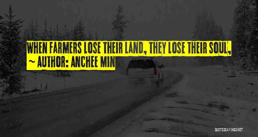 Anchee Min Quotes: When Farmers Lose Their Land, They Lose Their Soul,