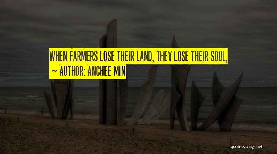 Anchee Min Quotes: When Farmers Lose Their Land, They Lose Their Soul,