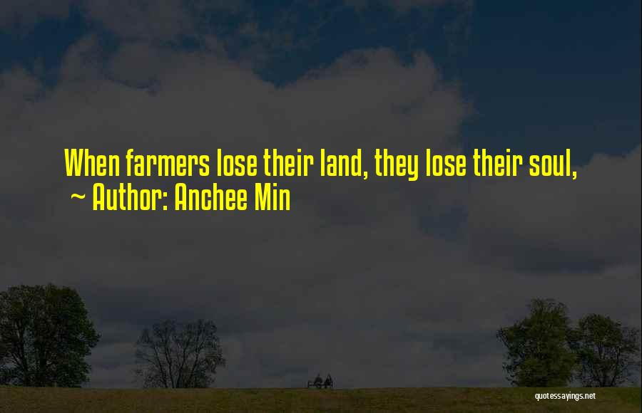 Anchee Min Quotes: When Farmers Lose Their Land, They Lose Their Soul,