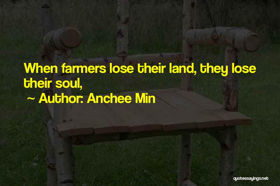 Anchee Min Quotes: When Farmers Lose Their Land, They Lose Their Soul,