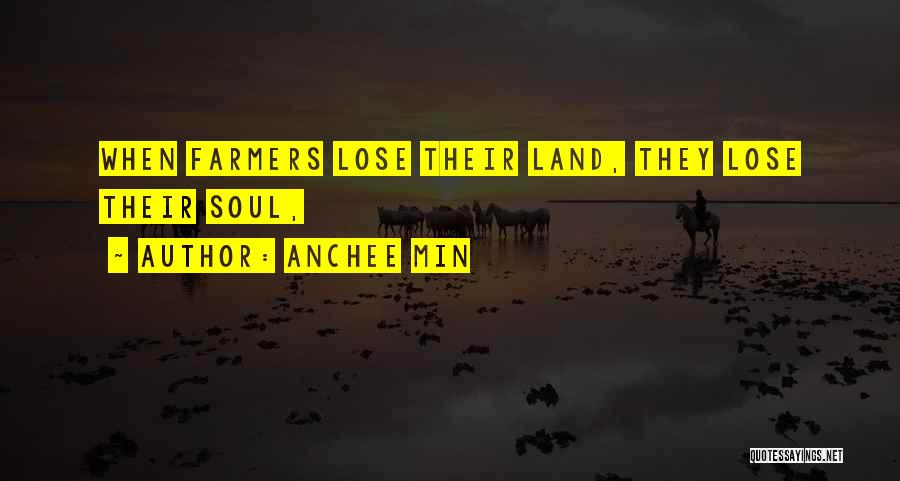 Anchee Min Quotes: When Farmers Lose Their Land, They Lose Their Soul,