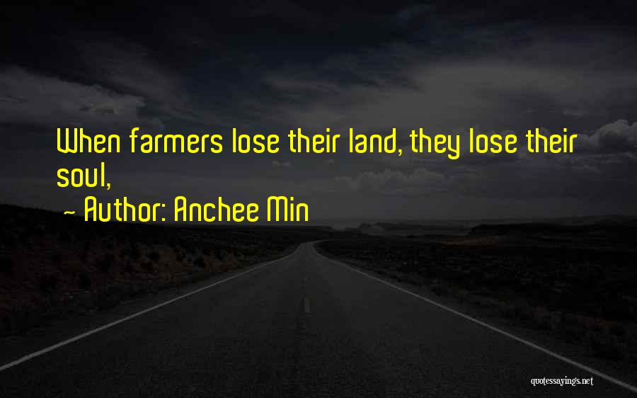 Anchee Min Quotes: When Farmers Lose Their Land, They Lose Their Soul,