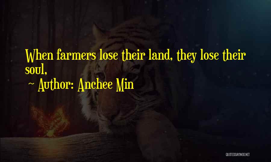 Anchee Min Quotes: When Farmers Lose Their Land, They Lose Their Soul,