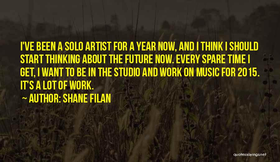 Shane Filan Quotes: I've Been A Solo Artist For A Year Now, And I Think I Should Start Thinking About The Future Now.
