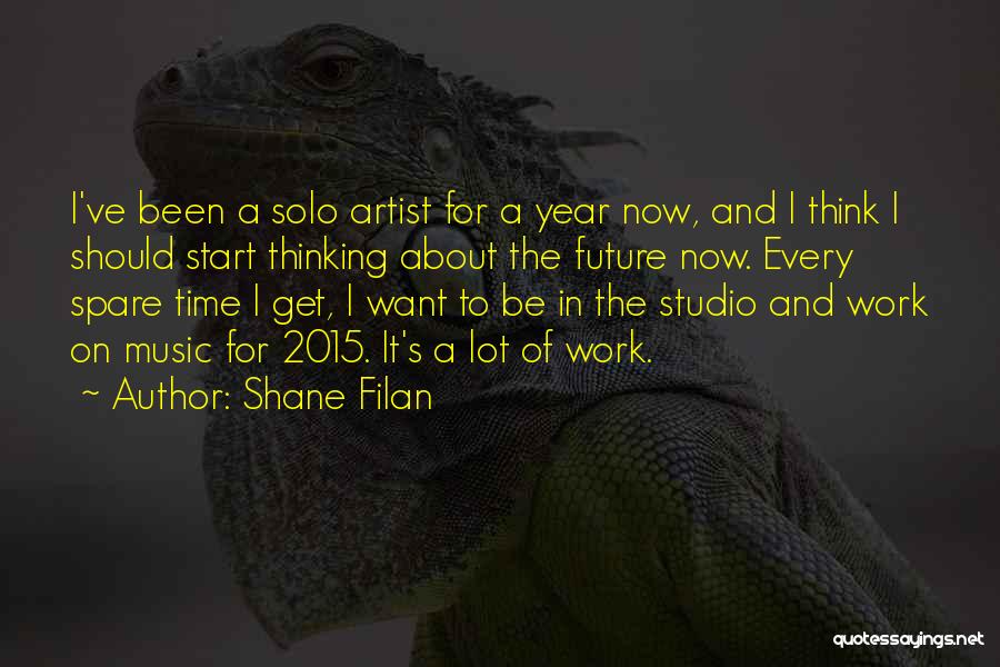 Shane Filan Quotes: I've Been A Solo Artist For A Year Now, And I Think I Should Start Thinking About The Future Now.