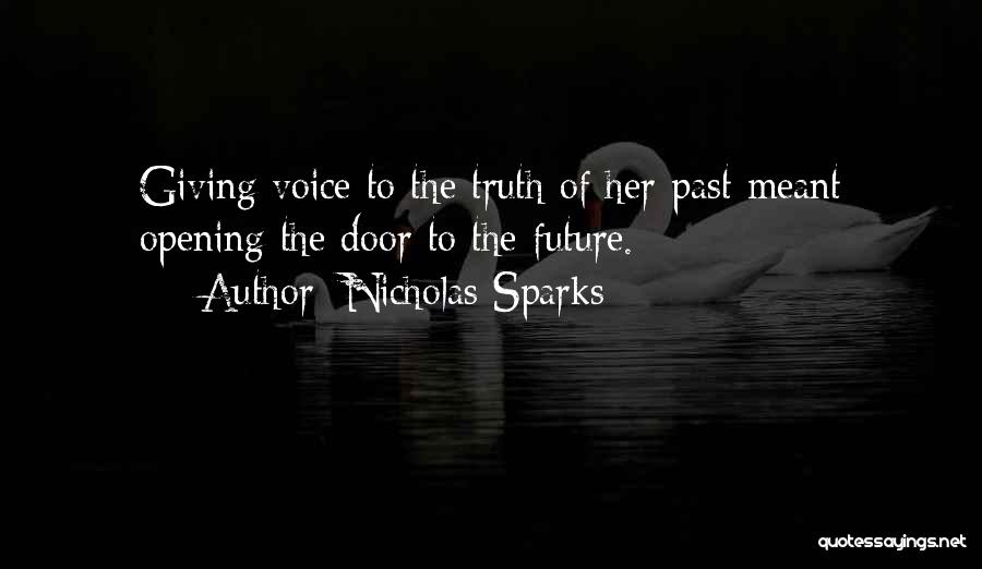 Nicholas Sparks Quotes: Giving Voice To The Truth Of Her Past Meant Opening The Door To The Future.