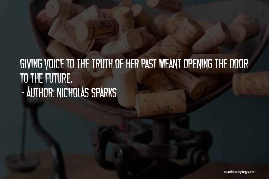 Nicholas Sparks Quotes: Giving Voice To The Truth Of Her Past Meant Opening The Door To The Future.