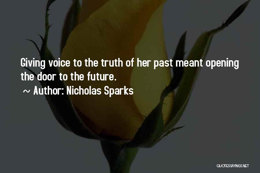 Nicholas Sparks Quotes: Giving Voice To The Truth Of Her Past Meant Opening The Door To The Future.