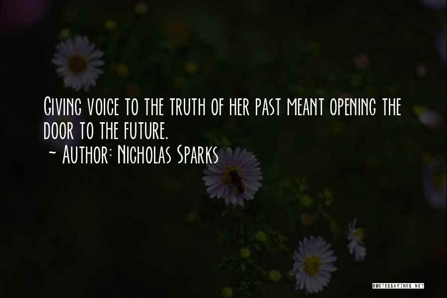 Nicholas Sparks Quotes: Giving Voice To The Truth Of Her Past Meant Opening The Door To The Future.