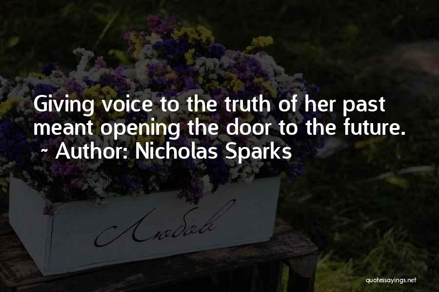 Nicholas Sparks Quotes: Giving Voice To The Truth Of Her Past Meant Opening The Door To The Future.