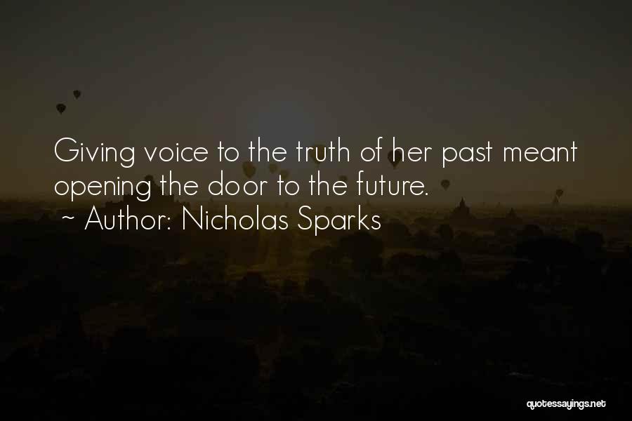 Nicholas Sparks Quotes: Giving Voice To The Truth Of Her Past Meant Opening The Door To The Future.