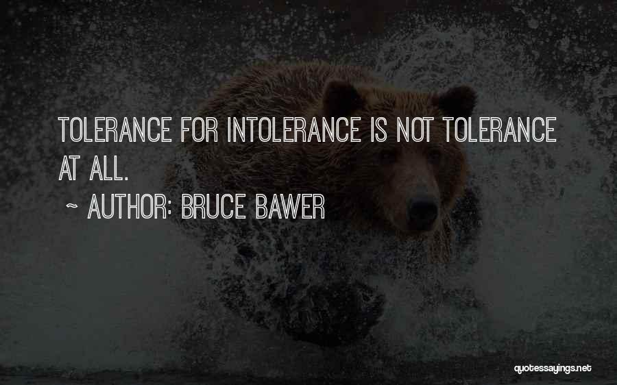 Bruce Bawer Quotes: Tolerance For Intolerance Is Not Tolerance At All.