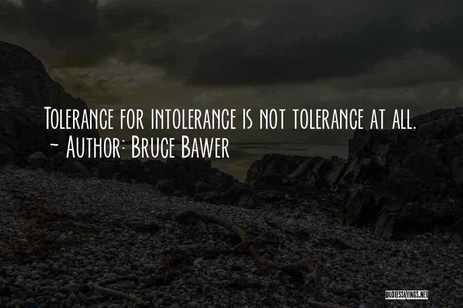 Bruce Bawer Quotes: Tolerance For Intolerance Is Not Tolerance At All.