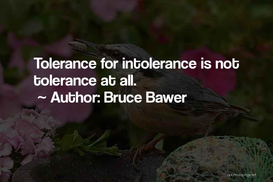 Bruce Bawer Quotes: Tolerance For Intolerance Is Not Tolerance At All.