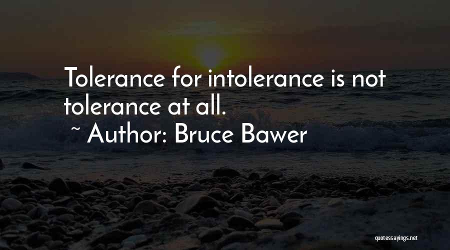 Bruce Bawer Quotes: Tolerance For Intolerance Is Not Tolerance At All.