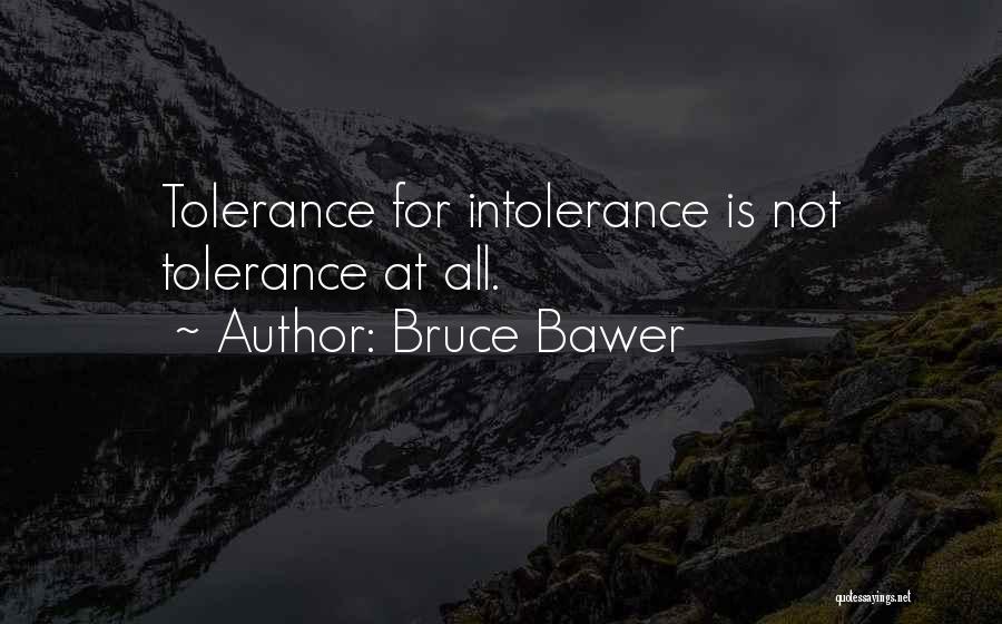 Bruce Bawer Quotes: Tolerance For Intolerance Is Not Tolerance At All.