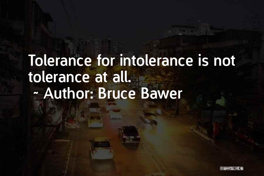 Bruce Bawer Quotes: Tolerance For Intolerance Is Not Tolerance At All.