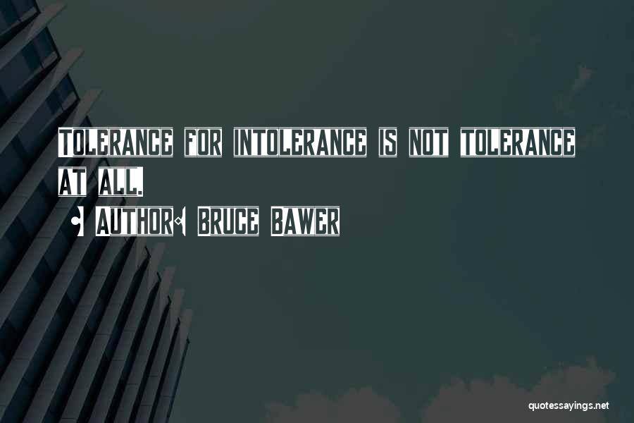 Bruce Bawer Quotes: Tolerance For Intolerance Is Not Tolerance At All.