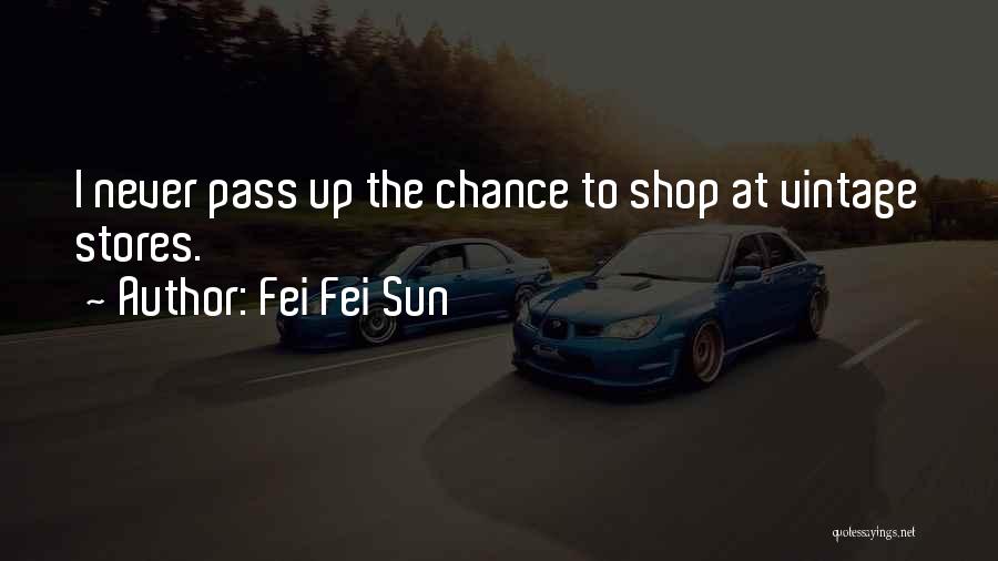 Fei Fei Sun Quotes: I Never Pass Up The Chance To Shop At Vintage Stores.