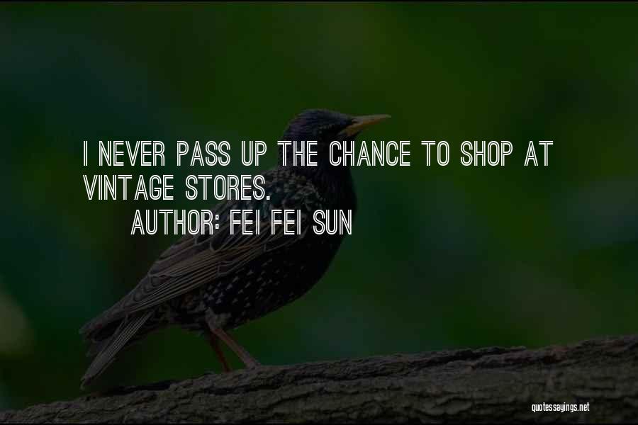 Fei Fei Sun Quotes: I Never Pass Up The Chance To Shop At Vintage Stores.