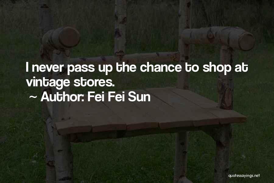 Fei Fei Sun Quotes: I Never Pass Up The Chance To Shop At Vintage Stores.