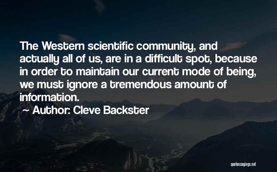 Cleve Backster Quotes: The Western Scientific Community, And Actually All Of Us, Are In A Difficult Spot, Because In Order To Maintain Our