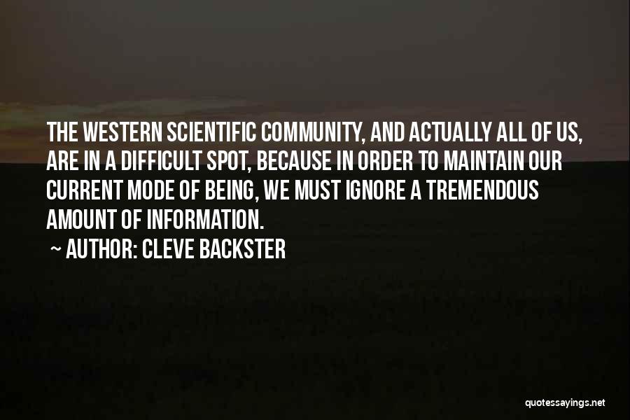 Cleve Backster Quotes: The Western Scientific Community, And Actually All Of Us, Are In A Difficult Spot, Because In Order To Maintain Our