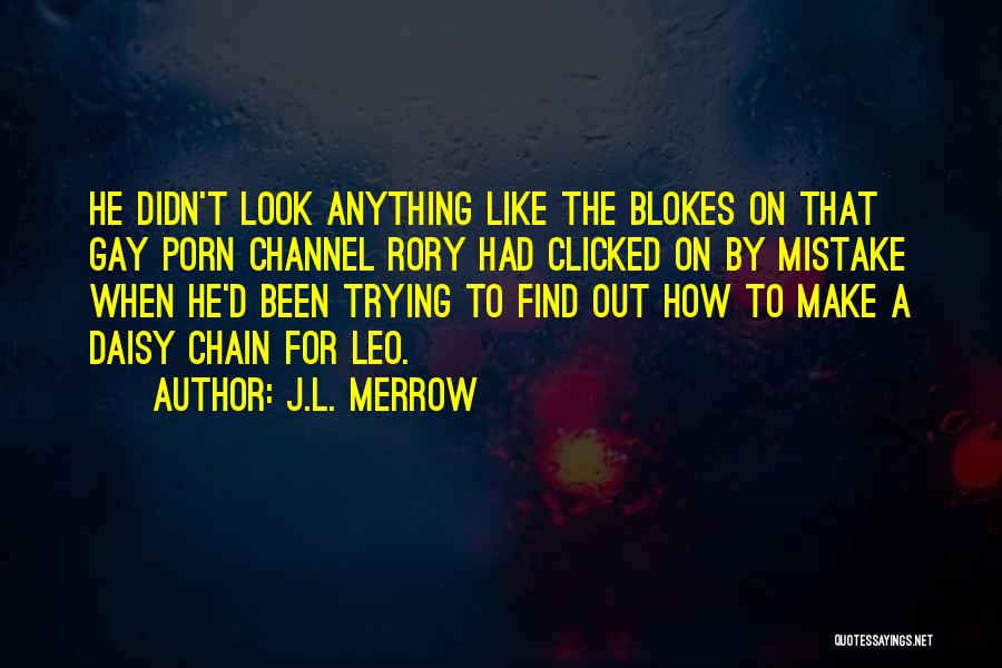 J.L. Merrow Quotes: He Didn't Look Anything Like The Blokes On That Gay Porn Channel Rory Had Clicked On By Mistake When He'd