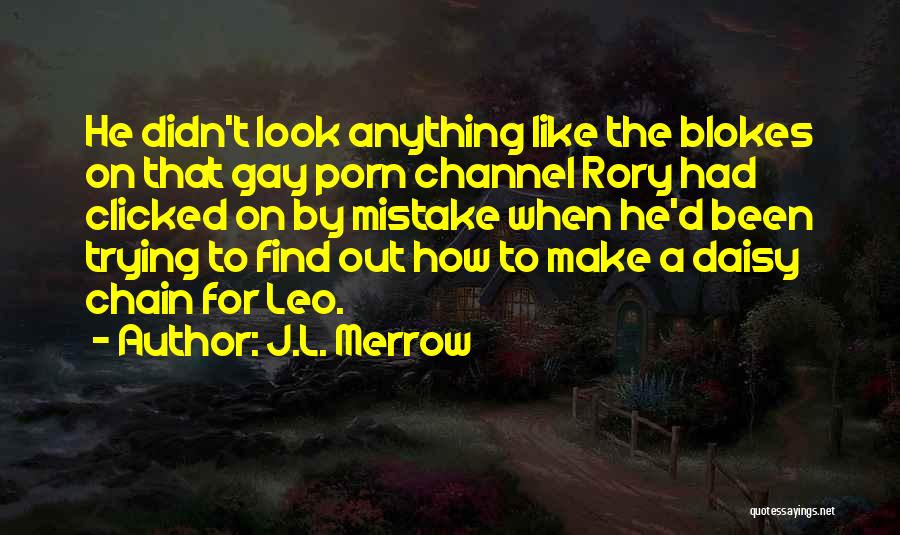 J.L. Merrow Quotes: He Didn't Look Anything Like The Blokes On That Gay Porn Channel Rory Had Clicked On By Mistake When He'd