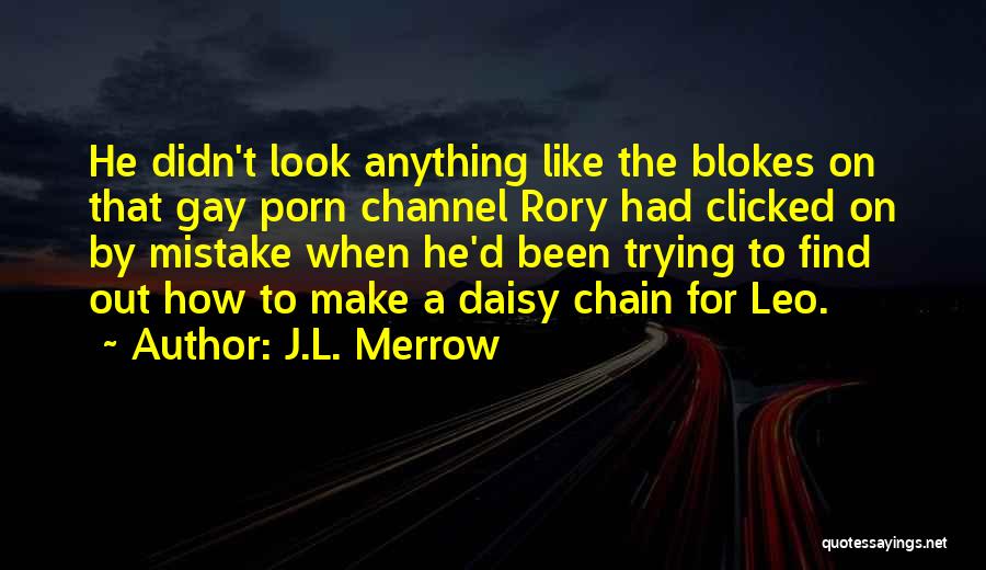 J.L. Merrow Quotes: He Didn't Look Anything Like The Blokes On That Gay Porn Channel Rory Had Clicked On By Mistake When He'd