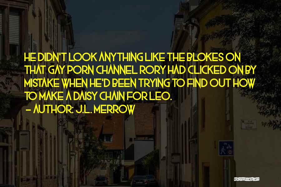 J.L. Merrow Quotes: He Didn't Look Anything Like The Blokes On That Gay Porn Channel Rory Had Clicked On By Mistake When He'd
