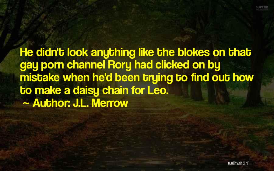 J.L. Merrow Quotes: He Didn't Look Anything Like The Blokes On That Gay Porn Channel Rory Had Clicked On By Mistake When He'd