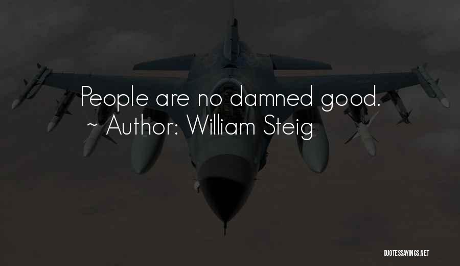 William Steig Quotes: People Are No Damned Good.