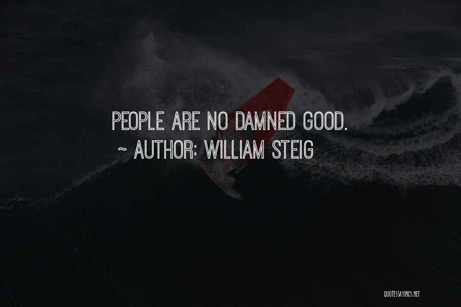 William Steig Quotes: People Are No Damned Good.