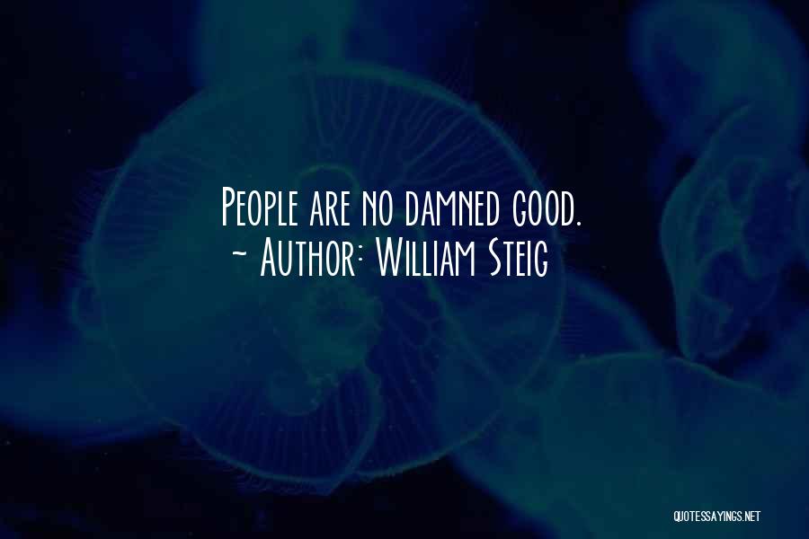 William Steig Quotes: People Are No Damned Good.