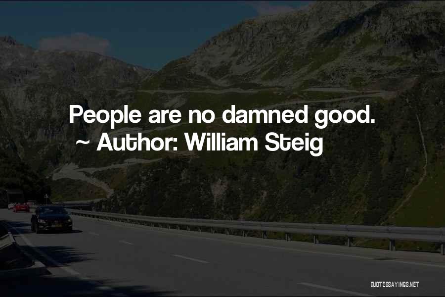 William Steig Quotes: People Are No Damned Good.