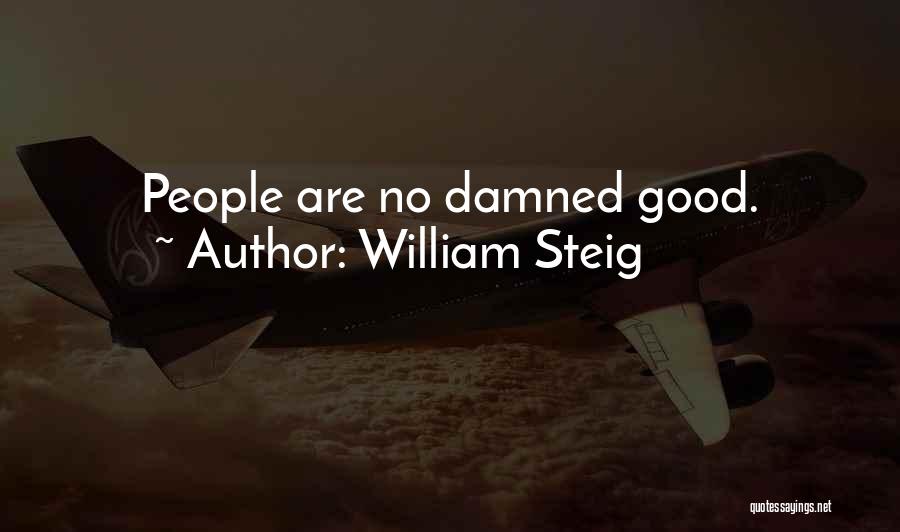 William Steig Quotes: People Are No Damned Good.
