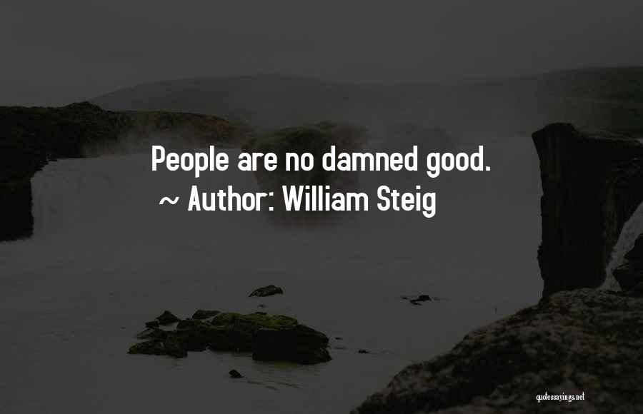 William Steig Quotes: People Are No Damned Good.