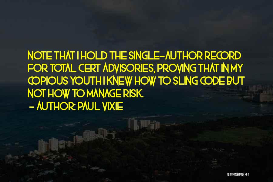 Paul Vixie Quotes: Note That I Hold The Single-author Record For Total Cert Advisories, Proving That In My Copious Youth I Knew How