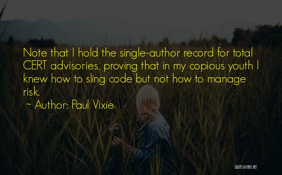 Paul Vixie Quotes: Note That I Hold The Single-author Record For Total Cert Advisories, Proving That In My Copious Youth I Knew How