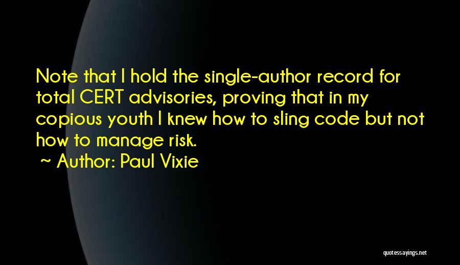 Paul Vixie Quotes: Note That I Hold The Single-author Record For Total Cert Advisories, Proving That In My Copious Youth I Knew How