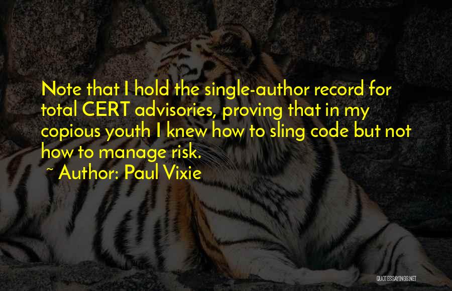 Paul Vixie Quotes: Note That I Hold The Single-author Record For Total Cert Advisories, Proving That In My Copious Youth I Knew How