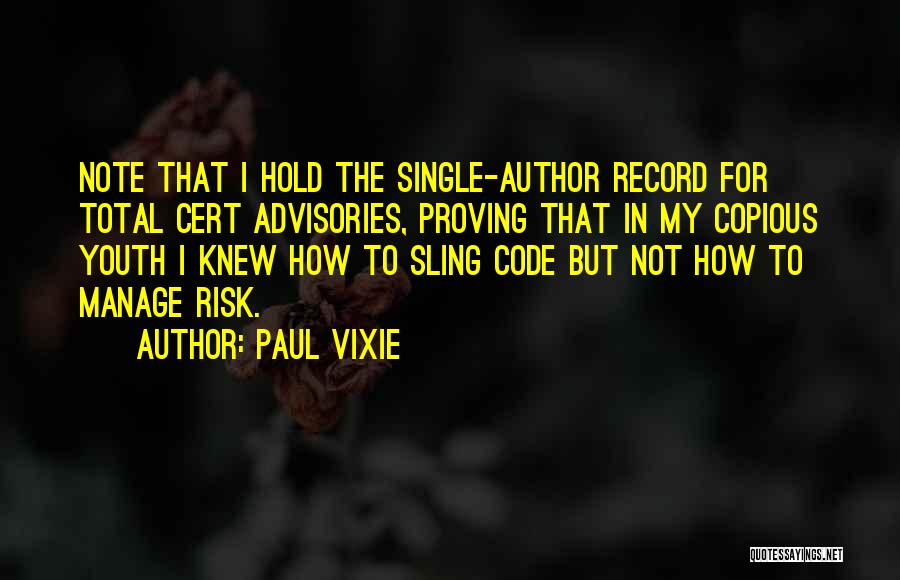 Paul Vixie Quotes: Note That I Hold The Single-author Record For Total Cert Advisories, Proving That In My Copious Youth I Knew How